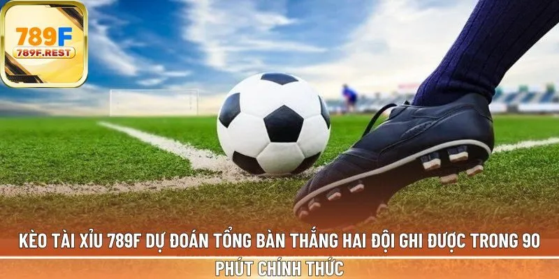 Kèo tài xỉu 789F