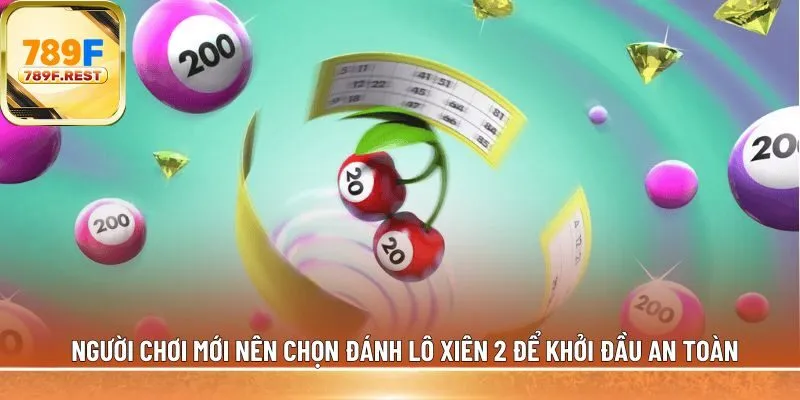 Người chơi mới nên chọn đánh lô xiên 2 